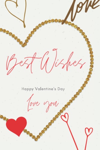 Best Wishes: Happy Valentine's Day Love You 6 x 9 100 pages notebook for lovers, gift of love to record all your loving moments and keep track of happy souvenirs and celebrate love and happiness