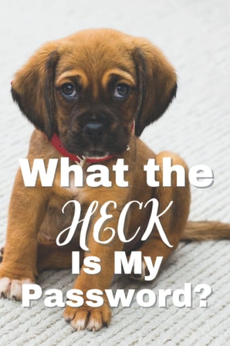 What the Heck is My Password?: A Cute Notebook to Remember Your Passwords, Codes, Pins, WIFI, Bank Accounts and More. 6''x9''. 50 Pages. Made in USA.