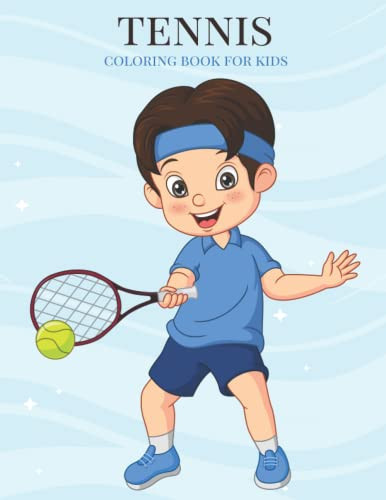 Tennis Coloring Book For Kids: A Lot of Relaxing and Beautiful Scenes for Kids with Stress Relieving Tennis Coloring Book Designs