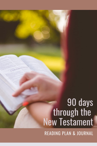 Bible reading plan & journal for women: 90 days through the News Testament