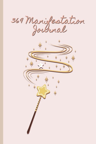 369 Manifestation Journal: The Law of Attraction Guided Planner for Manifesting Your Dreams and Desires Using the 369 Method with Daily Prompts, Affirmations and Inspirational Quotes
