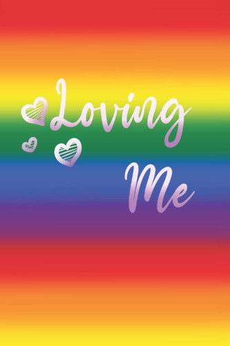 Loving Me: 6” x 9” Gay Pride Notebook, Blank, Journal or Multipupose Wide Rule Book for Yourself, Friends, Family or Coworkers