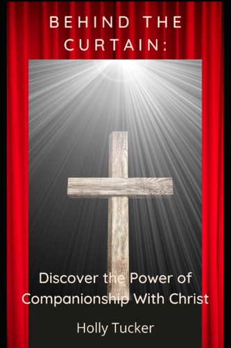Behind the Curtain: Discover the Power of Companionship with Christ