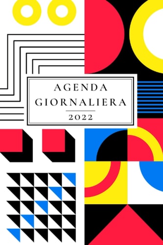 Agenda Giornaliera 2022: Planner Giornaliero con Calendario dell'Anno, Planner Mensile all'inizio di ogni mese | Da Gennaio a Dicembre 2022 | Formato A5 | Bauhaus (Italian Edition)