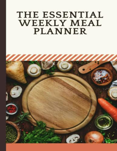 The Essential Weekly Meal Planner: Weekly Meal Planner For Families/Shopping List/Section for Recipes and Notes