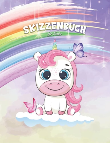 Skizzenbuch für Kinder: Zum Zeichnen, Malen, Kritzeln und Skizzieren - Skizzenheft für Mädchen und Jungs von 4 bis 12 Jahren - Tolles Geschenk für ... Anfänger und Teenager (German Edition)
