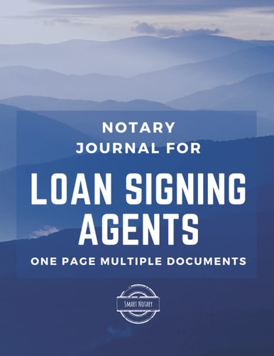 Notary Journal for Loan Signing Agents: Time Saving One Entry Multiple Documents: Time Saving One Entry Multiple Documents, Single Signing View, loan Signing Agent Notary Log book