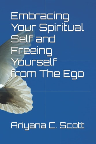 Embracing Your Spiritual Self and Freeing from The Ego: Write Your Own Story