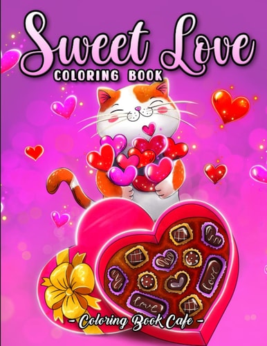 Sweet Love Coloring Book: A Valentine’s Day Coloring Book for Adults Featuring Cute Animals, Beautiful Flowers, Romantic Scenes and Much More!