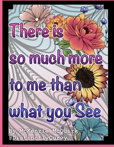 There is So Much More to Me That What You See: A coloring book of self love