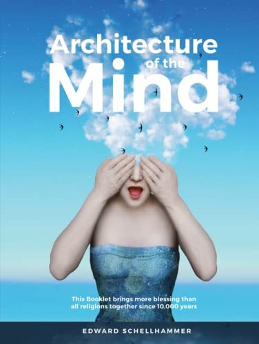Architecture of the Mind: More Blessing Than All Religions Together Since 10,000 Years