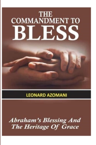 THE COMMANDMENT TO BLESS: Abraham's Blessing and the Heritage of Grace