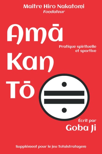 Amā Kan Tō: Pratique spirituelle et sportive (TOTALSTRATAGEM) (French Edition)