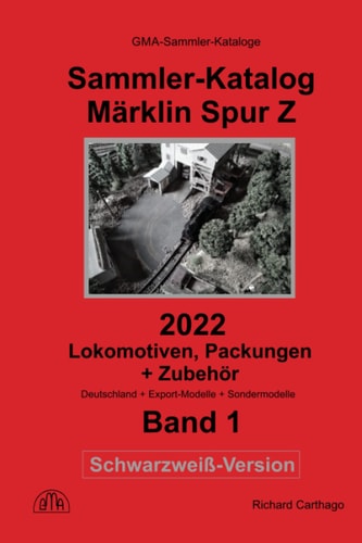 Sammler-Katalog Märklin Spur Z 2022 Schwarzweiß-Version: Band 1, Packungen + Zubehör, Deutschland + Export-Modelle + Sondermodelle (Sammlerkataloge Märklin Spur Z in Schwarzweiß) (German Edition)