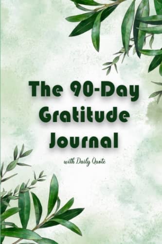 The 90-Day Gratitude Journal: 90 day to feel very thankfull and increase your happiness
