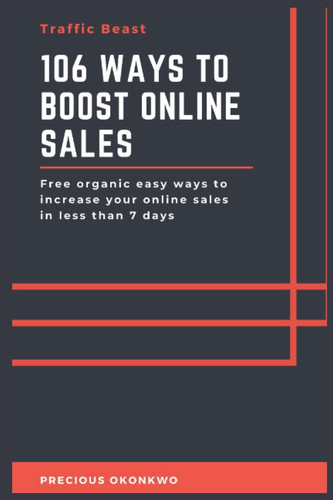 106 ways to boost online sales: free organic easy ways to increase online sales in less than 7 days