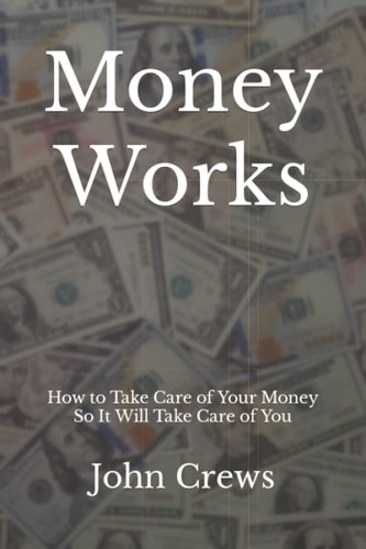 Money Works: How to Take Care of Your Money So It Will Take Care of You