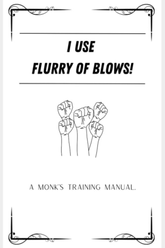 I use Flurry of Blows!: A Monk's Training Manual.
