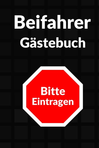 Beifahrer Gästebuch - Bitte Eintragen: Lustiges Tagebuch für Mitfahrer zum Zeitvertreib auf Autofahrten (Tolles Roadtrip Gadget) (German Edition)