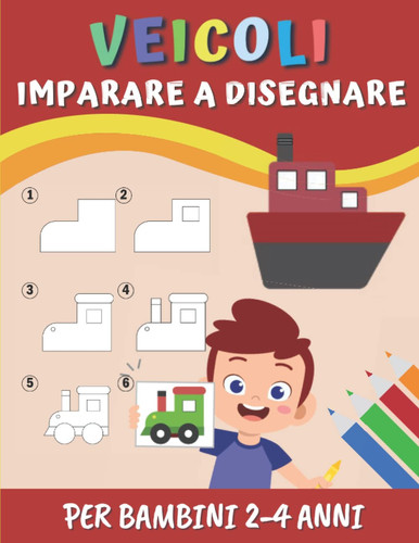 Imparare a Disegnare Veicoli Per Bambini 2-4 Anni: 30 Disegni da Riprodurre e Colorare - Bambino In Età Prescolare | Libro Da Disegno Per Ragazzi E Ragazze. (Italian Edition)