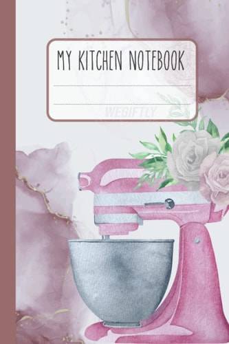 My Kitchen Notebook Journal: A college Ruled Notebook To Write in : You can used it to track your memories in the kitchen and to save your recipes