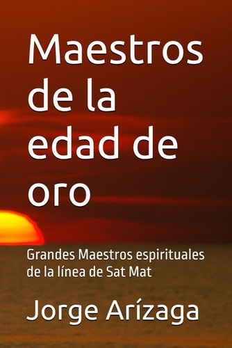 Maestros de la edad de oro: Grandes Maestros espirituales de la línea de Sat Mat (Spanish Edition)