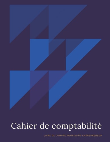 Cahier de comptabilité -: Livre de Compte Pour Auto-Entrepreneur (French Edition)