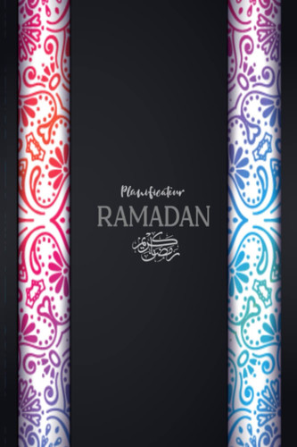 PLANIFICATEUR DE RAMADAN: Le guide pour 30 jours de ramadan, suivre toutes vos activités et l’auto-amélioration pendant le mois sacré du Ramadan.