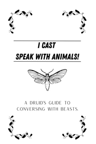 I cast Speak with Animals!: A Druid's guide to conversing with beasts.