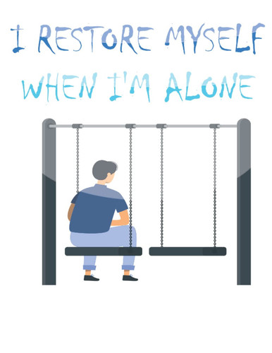 I RESTORE MYSELF WHEN I'M ALONE