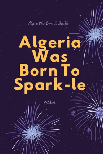 Algeria Was Born To Sparkle (6x9 Journal): Lined Writing Notebook Gift,120 Pages: Lined Notebook/ Journal Gift,6x9,Soft Cover, Matte Finish