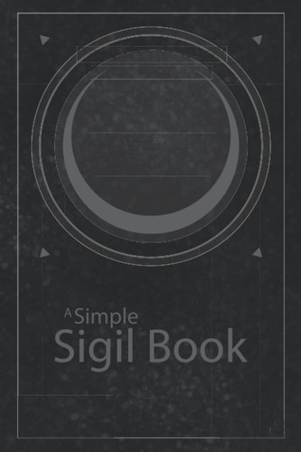 A Simple Sigil Book: A Simple Sigil Journal with Drawing Area and Lined Area for Notes.