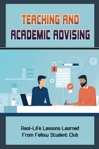 Teaching And Academic Advising: Real-Life Lessons Learned From Fellow Student Club
