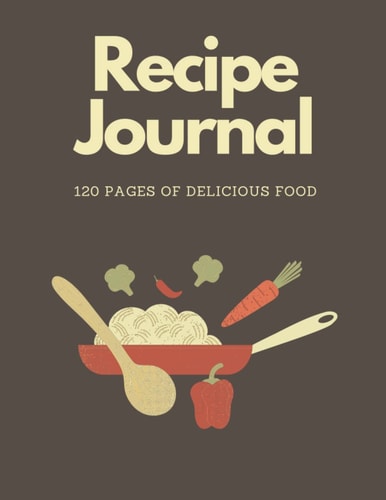 Recipe Journal to Record All Your Special Ingredients: Ideal gift for Women Men Wife Husband Mom Dad