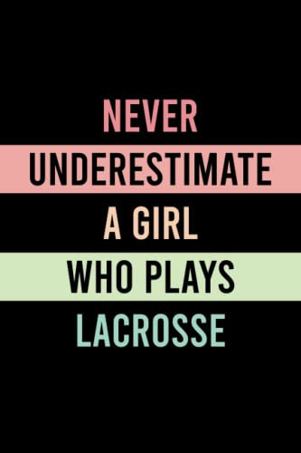 Never Underestimate A Girl Who Plays Lacrosse: Perfect Gift Idea for Girls Who Love Play Lacrosse, Funny Lacrosse Girl Lined Journal - Notebook Pastel ... Memos, and Organization (6x9, 120 Pages)
