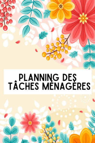 Planning des tâches ménagères: carnet de planning des taches ménagères, cahier organisateur quotidien du planning de ménage, nettoyage et entretien de ... famille, adultes et enfants (French Edition)