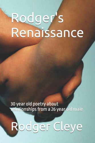 Rodger's Renaissance: 30 year old poetry about relationships from a 26 year old male