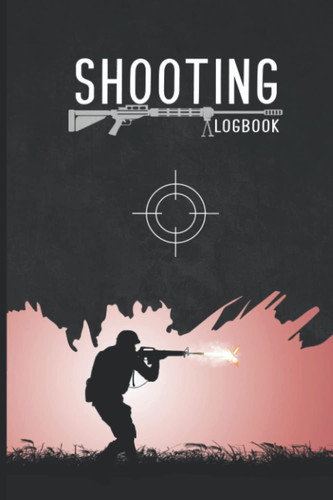 Shooting Logbook With Bullet fire: Shooting Tracker to Record Target Shooting Data