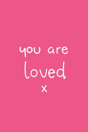 You Are Loved: and don't you forget it