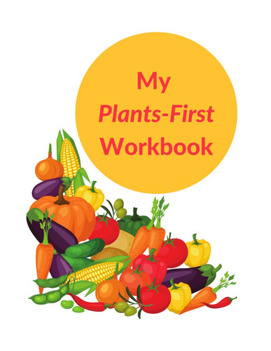 My Plants-First Workbook: Self-discovery and tips to help you eat more plants (Plant-based Lifestyle)