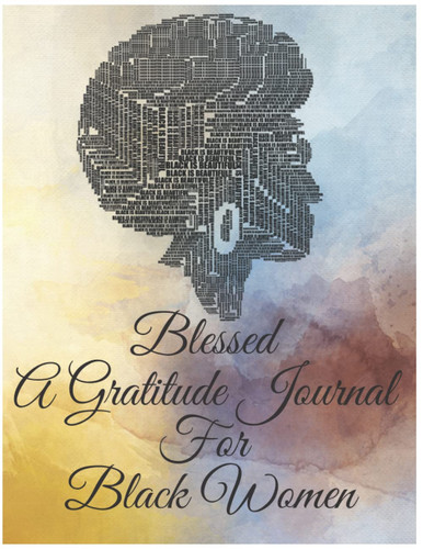 Blessed A Gratitude Journal For Black Women: Self Love Affirmations and Daily Gratitude Journal, Cultivate Positivity And Happiness, Good Days Start With Gratitude Journal (French Edition)