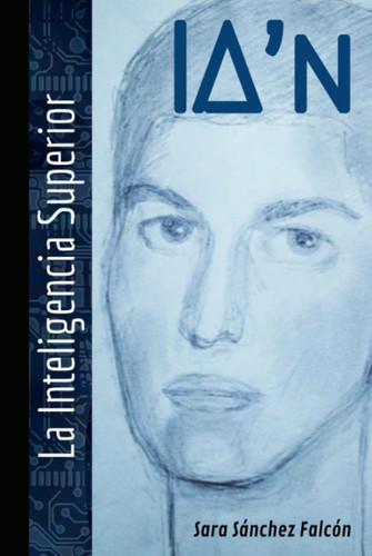 IA´n: La inteligencia superior (Spanish Edition)