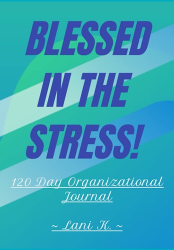 Blessed in the Stress! 120 Day Organizational Planner