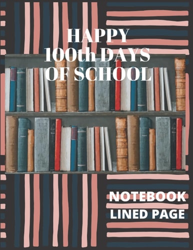 HAPPY 100th DAYS OF SCHOOL: Lined paper page Notebook for students, parents, and teachers.
