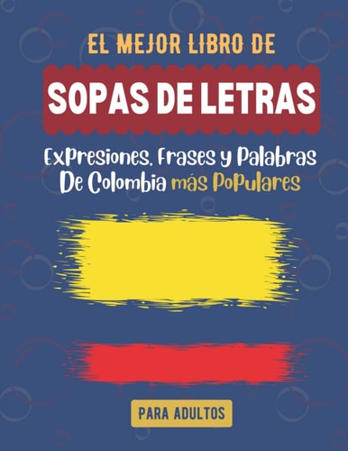 EL MEJOR LIBRO SOPA DE LETRAS-expresiones, frases y palabras de Colombia más populares-puzzle en espanol: Mas de 100 expresiones, frases y palabras de ... Anti estress y ansiedad (Spanish Edition)