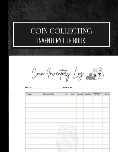 Coin Collecting Inventory Log Book: Coin Inventory Log, Coin Collecting Log Book, Coin Inventory Book for Coin Collectors