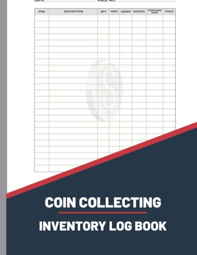 Coin Collecting Inventory Log Book: A Collector's Coin Ledger, Coin and Currency Collection Organizer