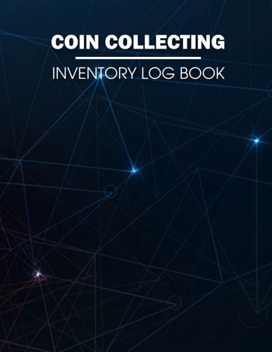 Coin Collecting Inventory Log Book: Record Keeping Logbook Catalog For Coin Collectors | Notebook Journal For Collecting Coins | Organize And Keep Track Of Collectible Coins & Coinage for adults