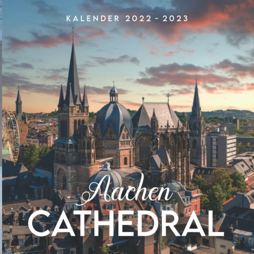 Aachen Cathedral Kalender: Kalender 2022 2023 - 8.5x8.5 inches - Geschenke für Familie und Freunde (German Edition)