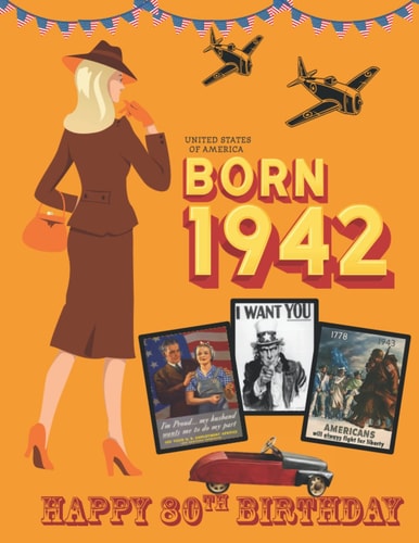 Born 1942 | United States of America | Happy 80th Birthday: Year You Were Born Fact & Trivia Book for U.S. 1942